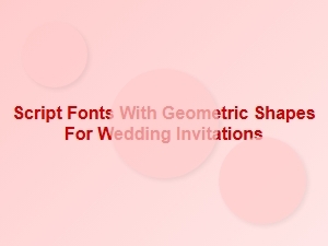 Wedding Invitations with Geometric Script Fonts