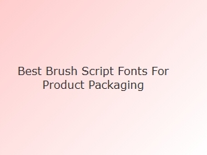 Best Brush Script Fonts for Product Packaging