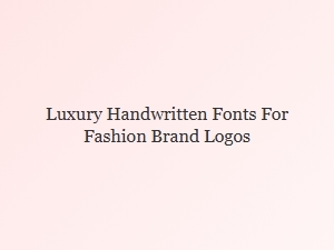 Crafting Luxury Fashion Logos with Handwritten Fonts