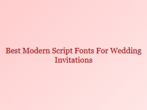 A Guide to Pairing Modern Script Fonts for Weddings